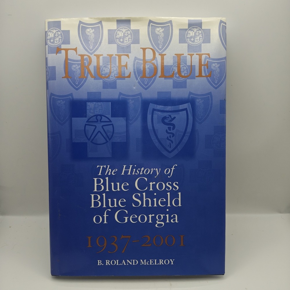 True Blue - The History of Blue Cross Blue Shield of Georgia 1937-2001